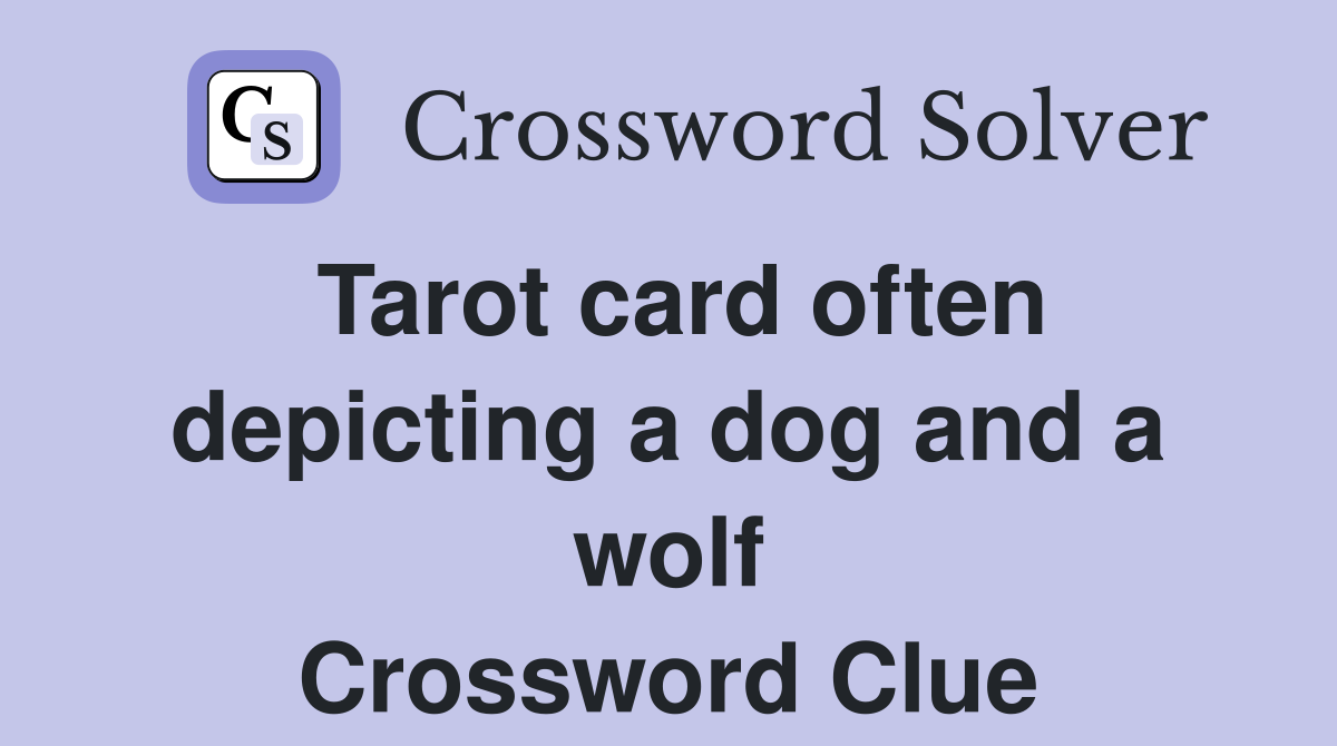 Tarot card often depicting a dog and a wolf - Crossword Clue Answers